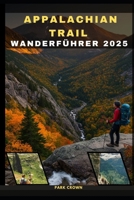 APPALACHIAN TRAIL WANDERFÜHRER 2025 (YOUR TRAVEL ROAD MAP TO YOUR DESTINATION AROUND THE CONTINETS) (German Edition) B0FKGTMH6N Book Cover