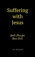 Suffering with Jesus: God's Plan for Your Pain 1300738197 Book Cover
