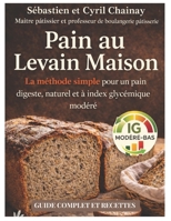 Pain au levain maison: La méthode simple pour un pain digeste, naturel et à index glycémique modéré (French Edition) B0GVF49JMX Book Cover