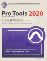 Pro Tools 2020 - How it Works (part 2 of 3): A different type of manual - the visual approach B08P113W5Q Book Cover