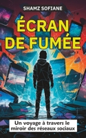 ÉCRAN DE FUMÉE: Un voyage à travers le miroir des réseaux sociaux B0CDNGK84L Book Cover