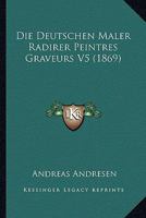 Die Deutschen Maler Radirer Peintres Graveurs V5 (1869) 1166766128 Book Cover