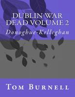 Dublin War Dead Volume 2 : Donoghue-Kellaghan 1717472524 Book Cover