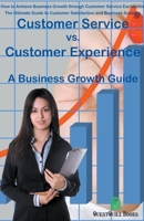 Customer Service vs. Customer Experience - A Business Growth Guide B0CFCYFQ2V Book Cover