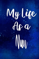 My Life as a Nun: The perfect gift for the professional in your life - Funny 119 page lined journal! 1710219505 Book Cover