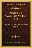 Annalen Der Gesellschaft V3, Part 8-11: Zur Verbreitung Des Glaubens (1834) 1161016147 Book Cover