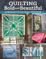 Quilting Bold and Beautiful: Hawaiian-Style Quilt Designs (Landauer) 36 Projects, 8 Applique Motifs, Step-by-Step Instructions and Photos, Templates, and Detailed Technique Tutorials 1639810161 Book Cover