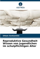 Reproduktive Gesundheit Wissen von Jugendlichen im schulpflichtigen Alter (German Edition) 6209272274 Book Cover