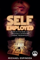 Self-Employed: Born in the Mob Life, Creating a Stripping Empire, Redemption B0GP58B616 Book Cover