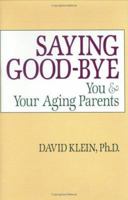 Saying Goodbye: You and Your Aging Parents 1563139065 Book Cover