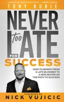 Never Too Late For Success B0GHZHW5FH Book Cover