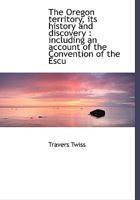 The Oregon Territory, Its History and Discovery 1508787085 Book Cover