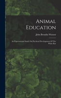 Animal Education: An Experimental Study On Psychical Development Of The White Rat 1018629599 Book Cover