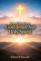 Your Gifts from God, Jesus and the Holy Spirit B0GZJ9PMJV Book Cover