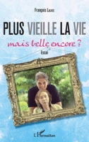 Plus vieille la vie...: Mais belle encore ? Essai Essai (French Edition) 2343098085 Book Cover