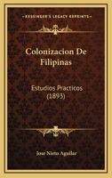 Colonizacion De Filipinas: Estudios Practicos (1893) 1160834024 Book Cover