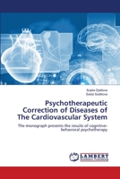Psychotherapeutic Correction of Diseases of The Cardiovascular System: The monograph presents the results of cognitive-behavioral psychotherapy 620615808X Book Cover