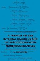 A Treatise On the Integral Calculus and Its Applications With Numerous Examples 1016200129 Book Cover