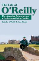 The Life of O'Reilly: The Amusing Adventures of a Professional Irish Caddie 1932202153 Book Cover