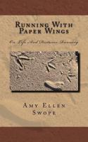 Running with Paper Wings: On Life and Distance Running 1539491285 Book Cover