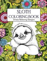 Sloth Coloring Book: Stress Relieving Designs: Sloth Coloring Book for Adults (Animal Coloring Book) 1727087844 Book Cover