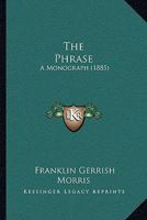 The Phrase: A Monograph 1167173538 Book Cover