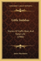 Little Indabas: Stories Of Kaffir, Boer, And Natal Life 1166597040 Book Cover