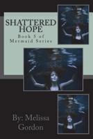 Shattered Hope: Book 5 of Mermaid Series 1721687149 Book Cover