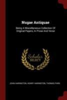 Nugae Antiquae: Being a Miscellaneous Collection of Original Papers, in Prose and Verse 1110302061 Book Cover