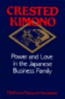 Crested Kimono: Power and Love in the Japanese Business Family 0801499755 Book Cover