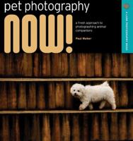 Pet Photography NOW!: A Fresh Approach to Photographing Animal Companions (A Lark Photography Book) 1600592082 Book Cover