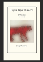 Paper Tiger Hunters: A Small Book to Jump Start Big Change B0BZFP2S5W Book Cover