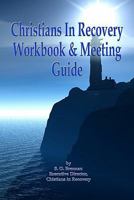 Christians in Recovery Workbook & Meeting Guide 1453758526 Book Cover