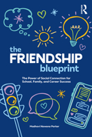The Friendship Blueprint: The Power of Social Connection for School, Family and Career Success 1041020570 Book Cover