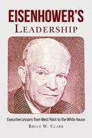 Eisenhower's Leadership: Executive Lessons from West Point to the White House 0615686109 Book Cover