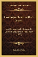 Cosmographiam Aethici Istrici: Ab Hieronymo Ex Graeco In Latinum Breuiarium Redactam (1853) 1120468965 Book Cover