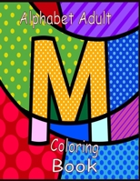 Alphabet Adult Coloring Book: A Stress Relieving Alphabetical Coloring Book for Adults and Children B08HTGG9R2 Book Cover