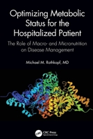 Optimizing Metabolic Status for the Hospitalized Patient: The Role of Macro- and Micronutrition on Disease Management 1138610887 Book Cover