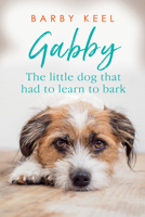 Gabby: The Little Dog that had to Learn to Bark 080654032X Book Cover