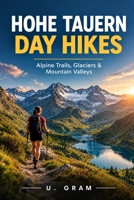 HOHE TAUERN DAY HIKES: Alpine Trails, Glaciers & Mountain Valleys B0HK8SMFFJ Book Cover