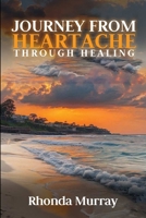 Journey from Heartache Through Healing 1972006223 Book Cover