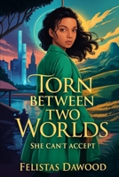 Torn between Two Worlds: She Can't Accept B0FDKPPTT1 Book Cover