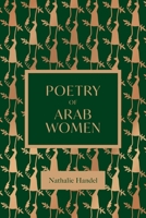 The Poetry of Arab Women: A Contemporary Anthology 1623715725 Book Cover