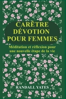 CARÊTRE DÉVOTION POUR FEMMES: Méditation et réflexion pour une nouvelle étape de la vie (French Edition) B0GK5LD75Z Book Cover