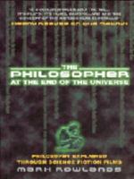 The Philosopher at the End of the Universe: Philosophy Explained Through Science Fiction Films 0312322348 Book Cover