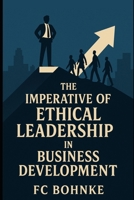 Business Development Through Ethical Leadership B0F9XX4JJ1 Book Cover