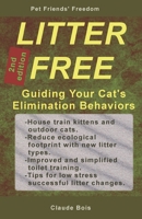 LITTER FREE Guiding Your Cat's Elimination Behaviors: House-training, Uncleanness, Marking, Handling Changes, Permanent Sand Litter, Water Litter, Toilet Training 1652011978 Book Cover