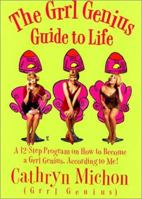 The Grrl Genius Guide to Life: A Twelve-Step Program on How to Become a Grrl Genius, According to Me! 0060956828 Book Cover