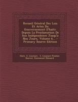 Recueil Général Des Lois Et Actes Du Gouvernement D'haïti: Depuis La Proclamation De Son Indépendence Jusqu'a Nos Jours, Volume 6... 101878439X Book Cover