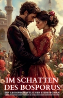 Im Schatten des Bosporus: Ein leidenschaftlicher Liebesroman über Intrigen und Verrat im osmanischen Konstantinopel (German Edition) B0F4ST3TWF Book Cover